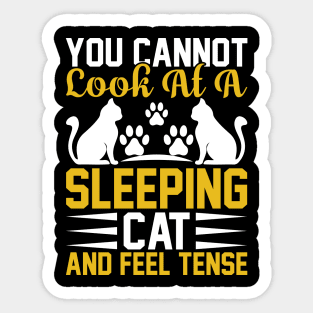 You Can Not Look At A Sleeping Cat And Feel Tense T Shirt For Women Men Sticker